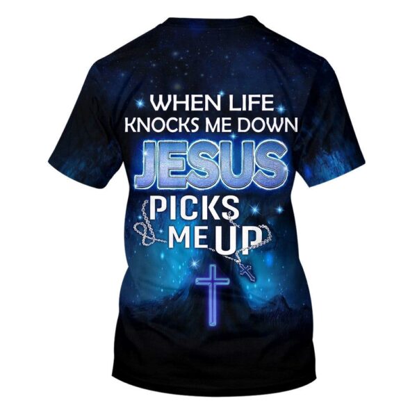 When Life Knocks Me Down Jesus Pick Me Up 3D T Shirt, Christian T Shirt, Jesus Tshirt Designs, Jesus Christ Shirt