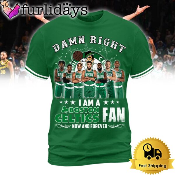 Damn Right I Am A Boston Celtics Fan Now And Forever All Over Print T-Shirt