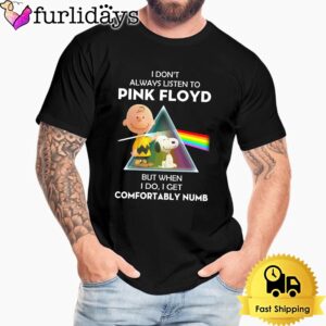 I Don’t Always Liston To Pink Floyd But When I Do, I Get Comfortably Numb Unisex T-Shirt