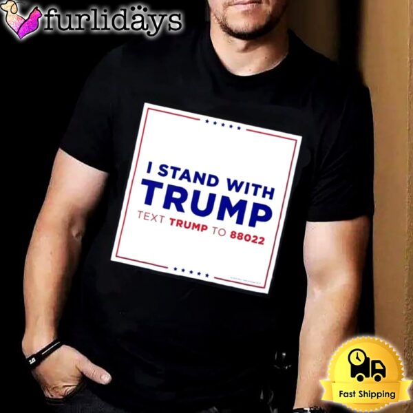 I Stand With Trump Text Trump To 88022 T-shirt