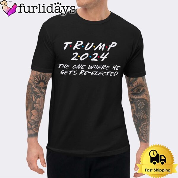 Donald Trump 2024 The One Where He Gets Re-Elected Unisex T-Shirt