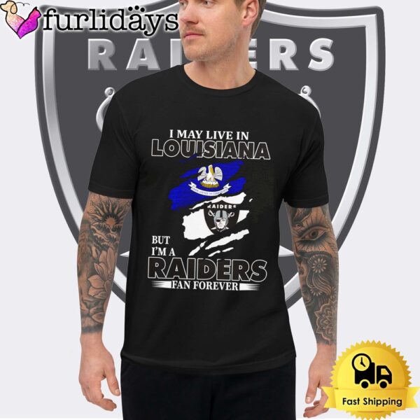 I May Live In Louisiana But I’m A Raiders Fan Forever Unisex T-Shirt