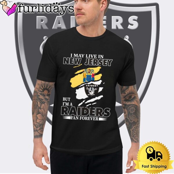 I May Live In New Jersey But I’m A Raiders Fan Forever Unisex T-Shirt