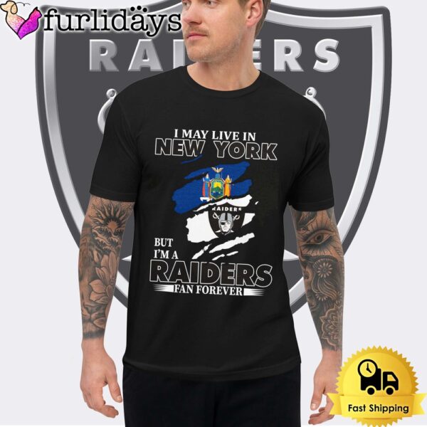 I May Live In New York But I’m A Raiders Fan Forever Unisex T-Shirt