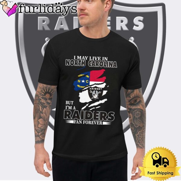 I May Live In North Carolina But I’m A Raiders Fan Forever Unisex T-Shirt