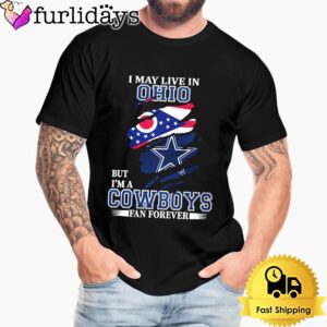 I May Live In Ohio But I’m A Dallas Cowboys Fan Forever Unisex T-Shirt