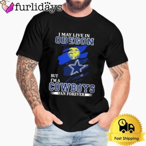 I May Live In Oregon But I’m A Dallas Cowboys Fan Forever Unisex T-Shirt