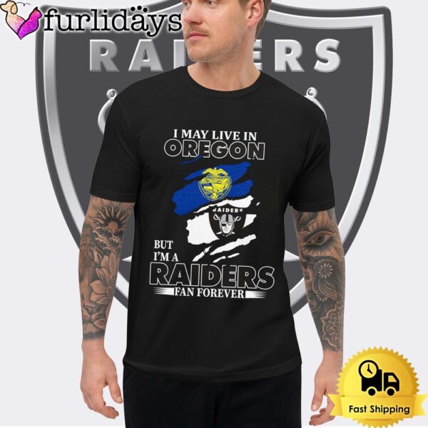 I May Live In Oregon But I’m A Raiders Fan Forever Unisex T-Shirt