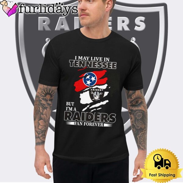 I May Live In Tennessee But I’m A Raiders Fan Forever Unisex T-Shirt