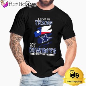 I May Live In Texas But I’m A Dallas Cowboys Fan Forever Unisex T-Shirt
