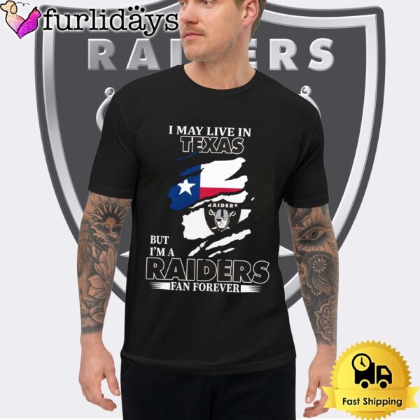 I May Live In Texas But I’m A Raiders Fan Forever Unisex T-Shirt