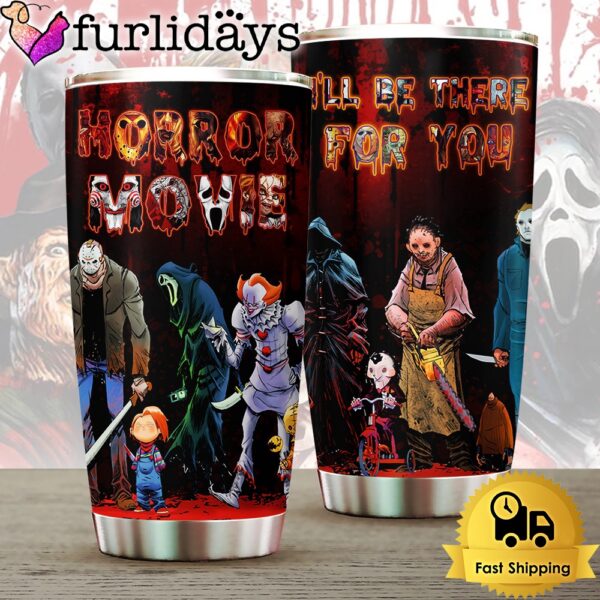 Horror Movies I’ll Be There For You Tumbler Cup