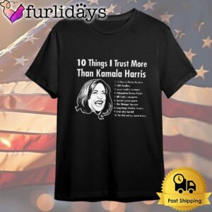 10 Things I Trust More Than Kamala Harris T Shirt