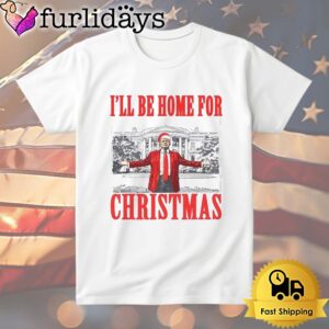 Donald Trump I’ll Be Home For Christmas T Shirt