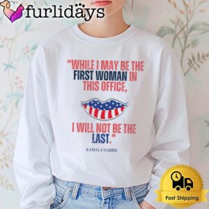 Kamala Harris While I May Be The First Women In This Office, I Will Not Be The Last T Shirt