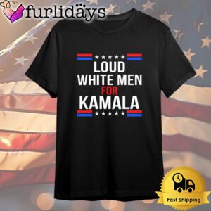 Loud White Men For Kamala Harris T Shirt