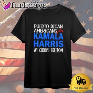 Puerto Rican Americans For Kamala Harris We Choose Freedom T Shirt