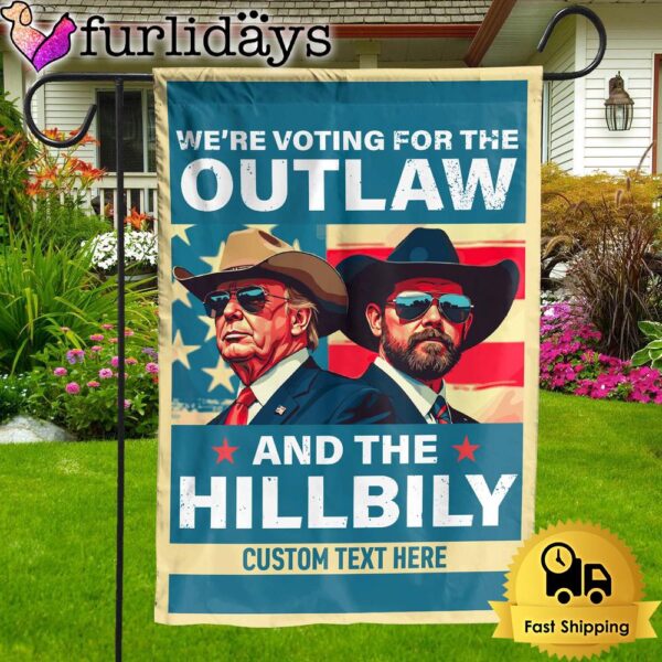 Custom Name Donald Trump We’re Voting For The Outlaw And Hillbilly Garden Flag