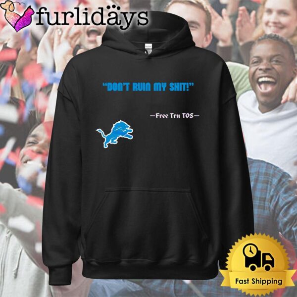 Detroit Lions Logo Dont Ruin My Shit Free Tru Tos T Shirt