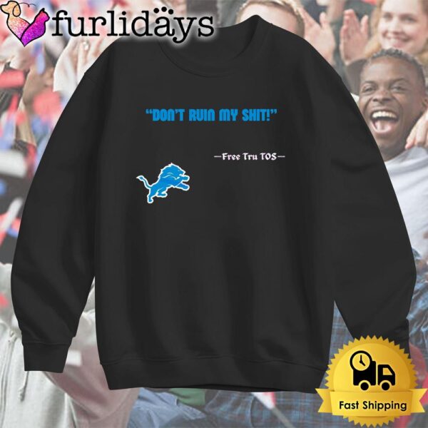 Detroit Lions Logo Dont Ruin My Shit Free Tru Tos T Shirt