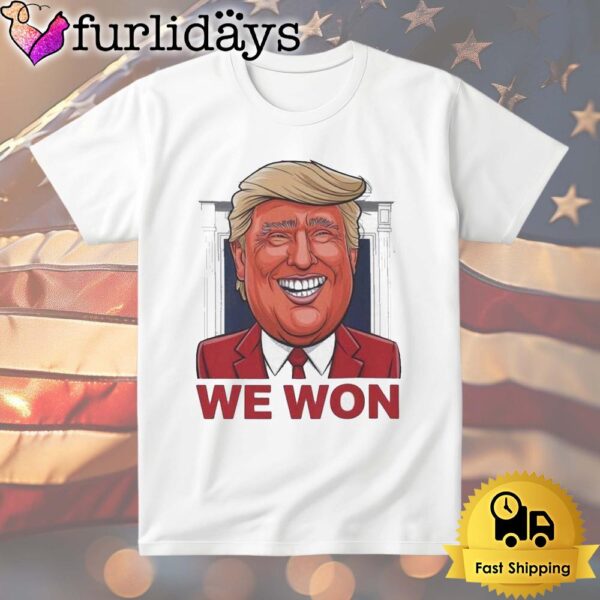 Donald Trump We Won T Shirt