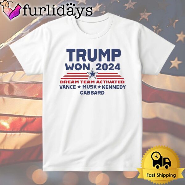 Donald Trump Won 2024 Dream Team Activated T Shirt