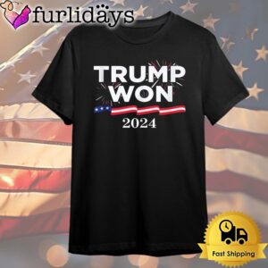 Donald Trump Won 2024 T Shirt