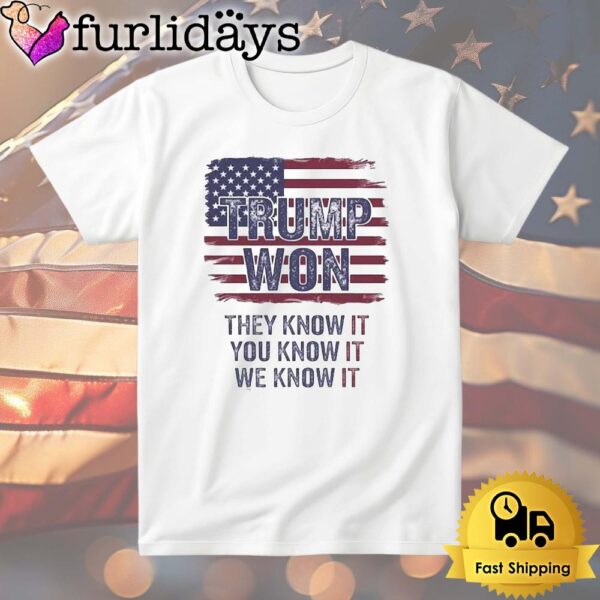 Donald Trump Won 2024 They Know It You Know It We Know It T Shirt