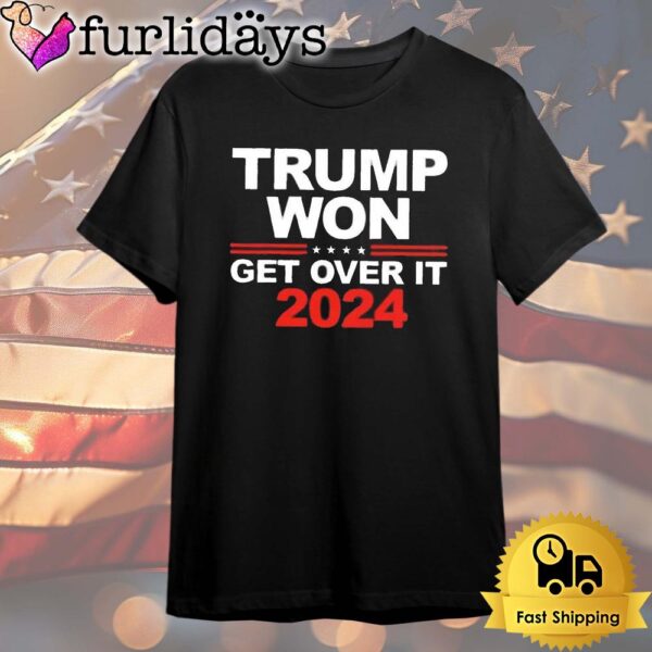 Donald Trump Won Get Over It 2024 T Shirt