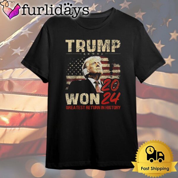 Donald Trump Won Greatest Return In History 2024 T Shirt