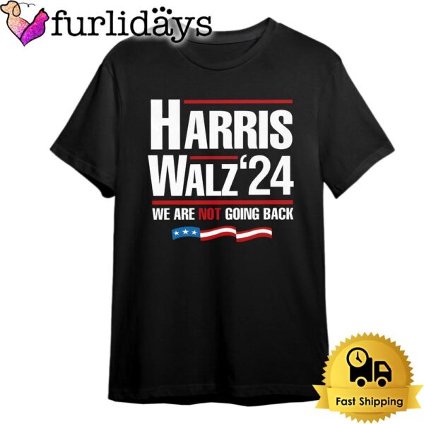 Harris Walz 2024 We Are Not Going Back T Shirt