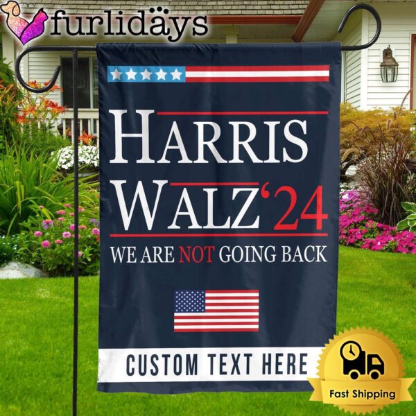 Harris Walz We Are Not Going Back Flag Kamala Harris 2024 Custom Garden Flag