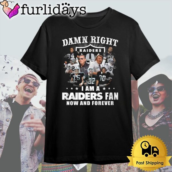 Las Vegas Raider Damn Right Fan Now And Forever T Shirt