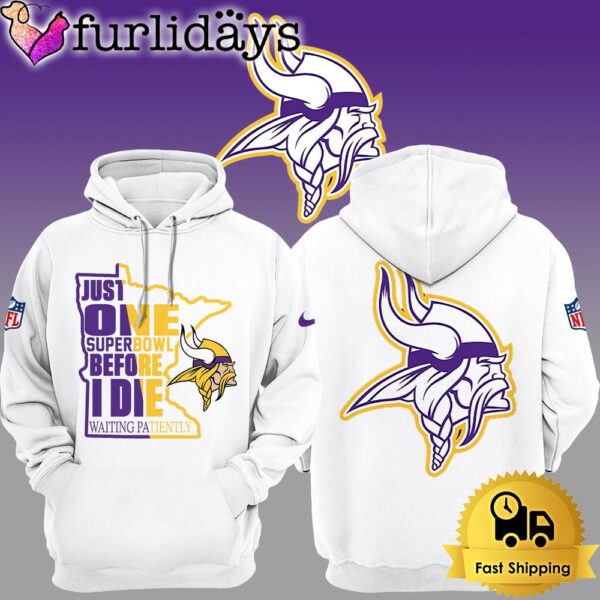 Minnesota Vikings Just One Super Bowl Before I Die Waiting Patiently White Hoodie