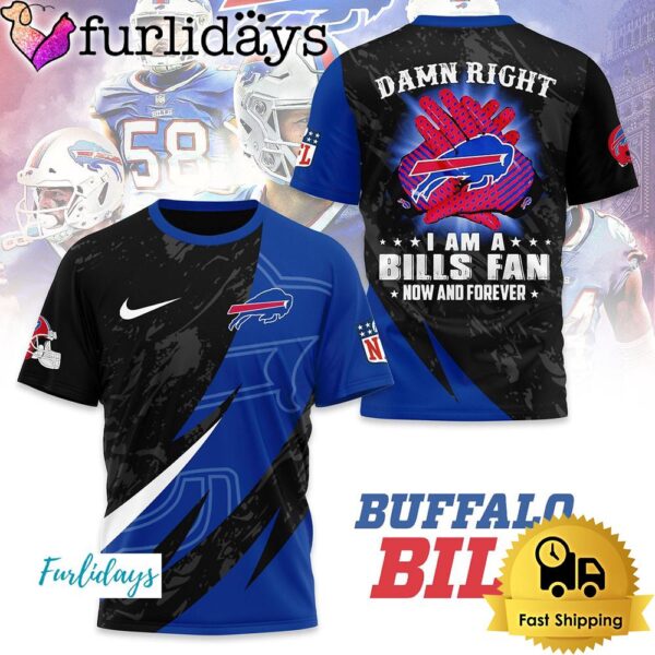 NFL Buffalo Bills Damn Right I Am A Bills Fan Now And Forever T Shirt