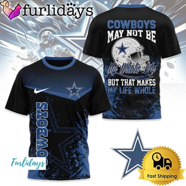 NFL Dallas Cowboys May Not Be My Whole Life But That Makes My Life Whole T Shirt