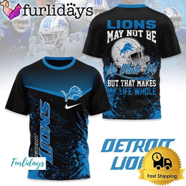 NFL Detroit Lions May Not Be My Whole Life But That Makes My Life Whole T Shirt