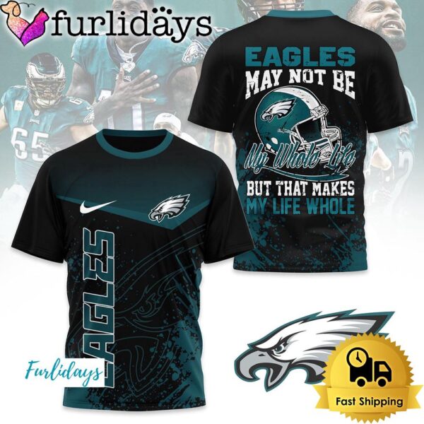 NFL Philadelphia Eagles May Not Be My Whole Life But That Makes My Life Whole T Shirt