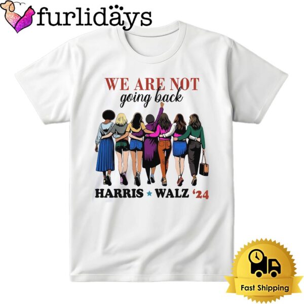 We Are Not Going Back Harris Walz 2024 Bright T Shirt