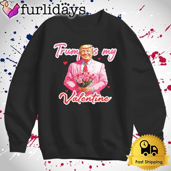 Donald Trump Is My Valentine Funny T Shirt