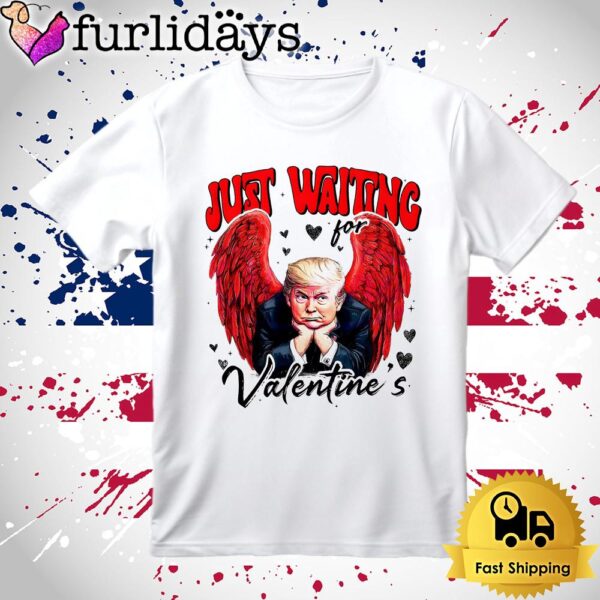 Donald Trump Just Waiting For Valentines T Shirt