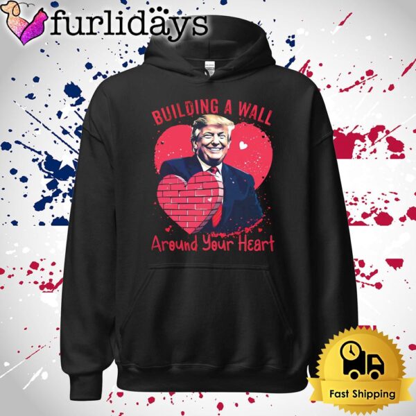 Funny Donald Trump Building A Wall Around Your Heart T Shirt