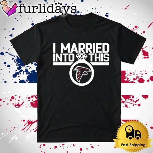 I Married Into This Atlanta Falcons T Shirt