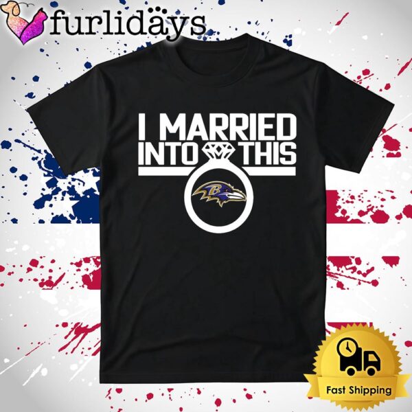 I Married Into This Baltimore Ravens T Shirt