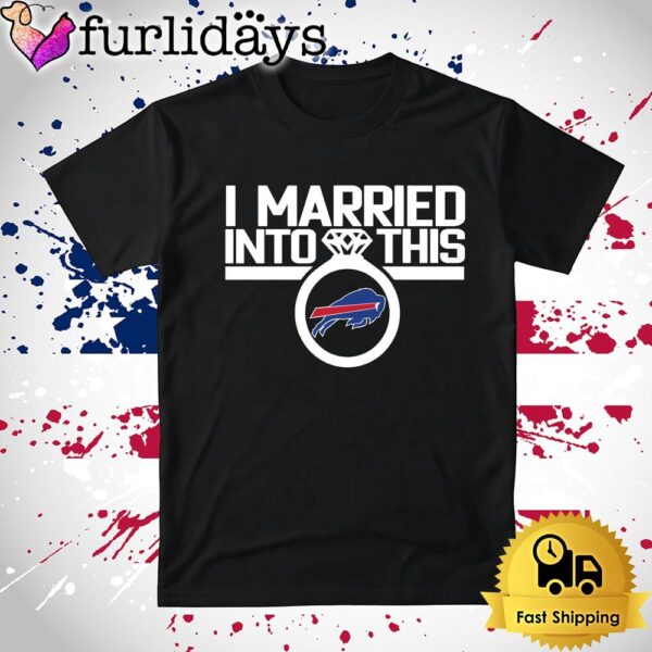 I Married Into This Buffalo Bills T Shirt