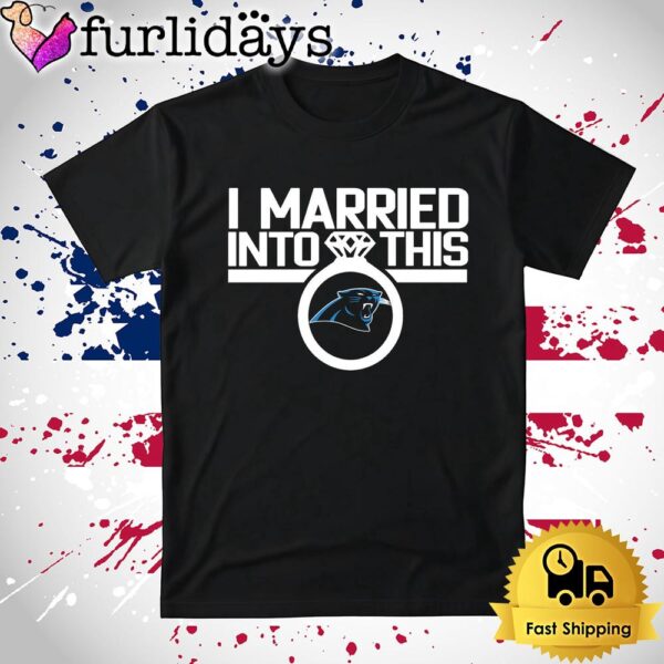 I Married Into This Carolina Panthers T Shirt