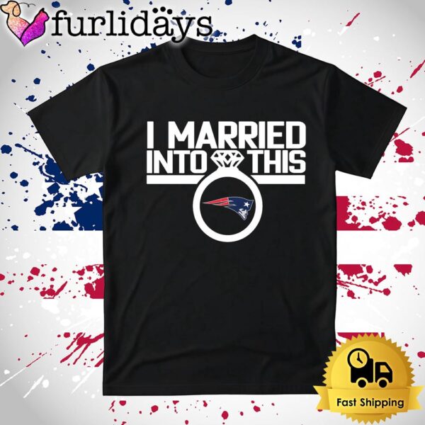 I Married Into This New England Patriots T Shirt