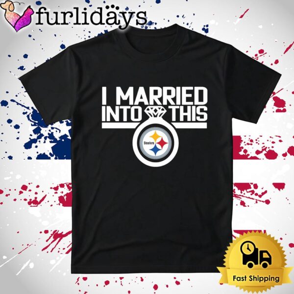 I Married Into This Pittsburgh Steelers T Shirt