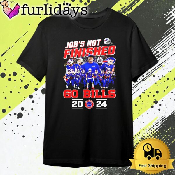 Jobs Not Finished Go Buffalo Bills 2024 T Shirt