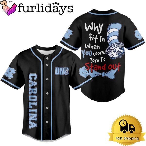 NCAA North Carolina Tar Heels Why Fit In When You Were Born To Stand Out Baseball Jersey